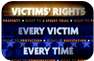 Victims' Rights. Every Victim. Every Time.
