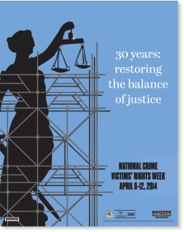 2014 National Crime Victims' Week. April 6-12, 2014.  30 Years: Restoring the Balance.