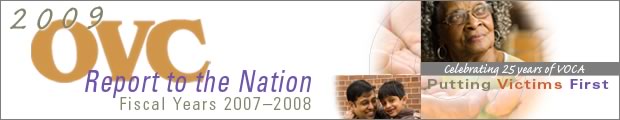 2009 OVC Report to the Nation, Fiscal Years 2007-2008, Celebrating 25 Years of VOCA Putting Victims First.