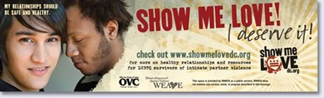 'Show Me Love! I Deserve It! My Relationships Should be Safe and Healthy' banner ad. Visit the web site http://www.showmelovedc.org/